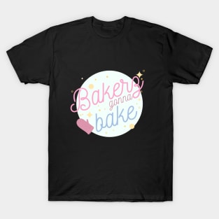 Bakers Gonna Bake T-Shirt